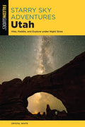 Starry Sky Adventures Utah: Hike, Paddle, and Explore Under Night Skies - Paperback
