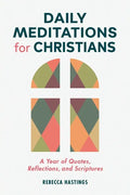 Daily Meditations for Christians: A Year of Quotes, Reflections, and Scriptures - Paperback
