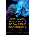 What a Man Really Wants to Say About Relationships: Revised and Unapologetic - Paperback