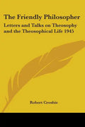 The Friendly Philosopher: Letters and Talks on Theosophy and the Theosophical Life 1945 - Paperback