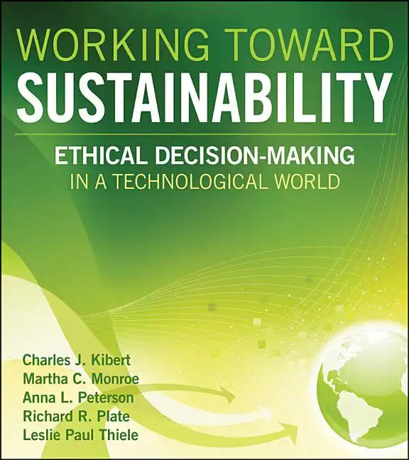 Working Toward Sustainability: Ethical Decision-Making in a Technological World - Hardcover