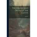 The Origin and Deeds of the Goths - Hardcover