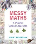 Messy Maths: A Playful, Outdoor Approach for Early Years - Paperback
