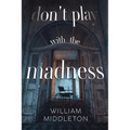 Don't Play with the Madness - Paperback