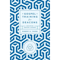 Gospel Training for Deacons: Equipping Servant Leaders - Paperback