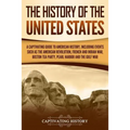 The History of the United States: A Captivating Guide to American History, Including Events Such as the American Revolution, French and Indian War, Bo - Paperback