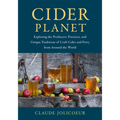 Cider Planet: Exploring the Producers, Practices, and Unique Traditions of Craft Cider and Perry from Around the World - Hardcover
