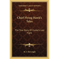 Chief Flying Hawk's Tales: The True Story Of Custer's Last Fight - Paperback