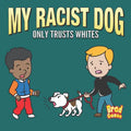 My Racist Dog: Only Trusts Whites - Paperback