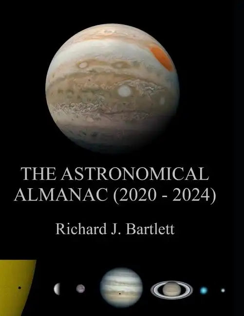 The Astronomical Almanac (2020 - 2024): A Comprehensive Guide to Night Sky Events - Paperback