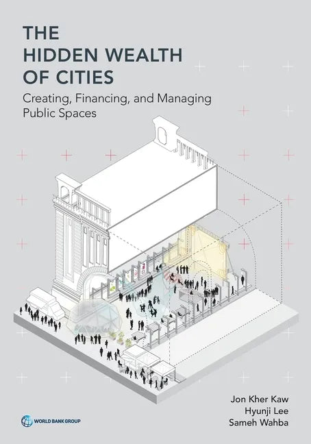The Hidden Wealth of Cities: Creating, Financing, and Managing Public Spaces - Paperback