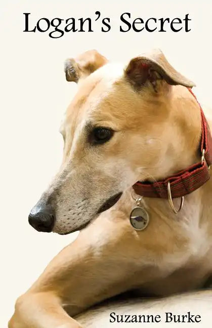 Logan's Secret: A Retired Racing Greyhound's Amazing Secret to Survival - Paperback
