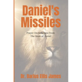 Daniel's Missiles: Prayer Declarations From The Book of Daniel - Paperback
