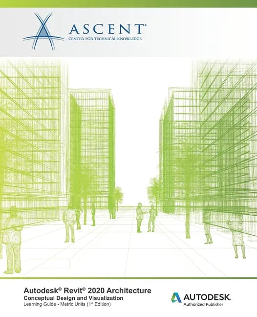Autodesk Revit 2020 Architecture: Conceptual Design and Visualization (Metric Units): Autodesk Authorized Publisher - Paperback