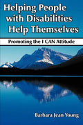 Helping People with Disabilities Help Themselves: Promoting the I CAN Attitude - Paperback