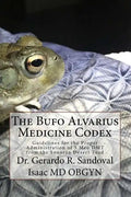 The Bufo Medicinae Codex: Proper Guidelines for the Administration of 5 Meo DMT - Paperback