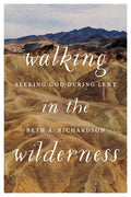 Walking in the Wilderness: Seeking God During Lent - Paperback