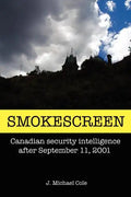 Smokescreen: Canadian Security Intelligence After September 11, 2001 - Paperback