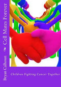 Cell Mates Forever: Children Fighting Cancer Together - Paperback