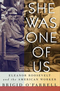 She Was One of Us: Eleanor Roosevelt and the American Worker - Paperback