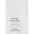 We Can Teach That: Information Literacy for School Librarians - Paperback