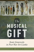 The Musical Gift: Sonic Generosity in Post-War Sri Lanka - Paperback