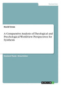 A Comparative Analysis of Theological and Psychological Worldview Perspectives for Synthesis - Paperback