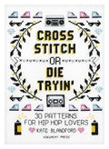 Cross Stitch or Die Tryin': 30 Patterns for Hip Hop Lovers - Paperback