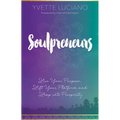Soulpreneurs: Live Your Purpose, Lift Your Platform and Leap into Prosperity - Paperback