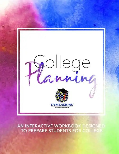 College Planning: An Interactive Workbook Designed to Prepare High School Students for College - Paperback