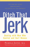 Ditch That Jerk: Dealing with Men Who Control and Hurt Women - Hardcover