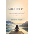 Launch Them Well: A Mom's Journey of Surrender and Purpose - Paperback