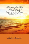 Prayers for My First Lady: Praying for Your Pastor's Wife - Paperback