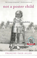 Not a Poster Child: Living Well with a Disability--A Memoir - Paperback