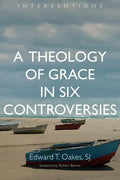A Theology of Grace in Six Controversies - Paperback