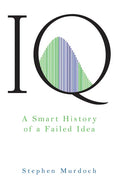 IQ: A Smart History of a Failed Idea - Hardcover