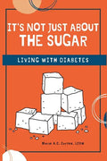 It's Not Just about the Sugar: Living with Diabetes - Paperback