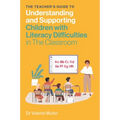 The Teacher's Guide to Understanding and Supporting Children with Literacy Difficulties in the Classroom - Paperback