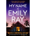My Name Is Emily Ray: An Absolutely Gripping Thriller with a Heart-Stopping Twist - Paperback
