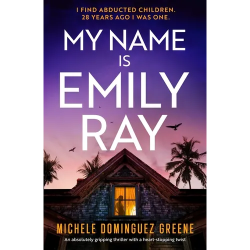 My Name Is Emily Ray: An Absolutely Gripping Thriller with a Heart-Stopping Twist - Paperback