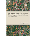 Fifty Years in China - The Memoirs of John Leighton Stuart, Missionary and Ambassador - Paperback