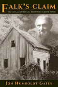 Falk's Claim: The Life and Death of a Redwood Lumber Town - Paperback