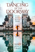 Dancing in the Doorway: A Life's Journey Between Worlds - Paperback