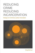 Reducing Crime, Reducing Incarceration: Essays on Criminal Justice Innovation - Paperback