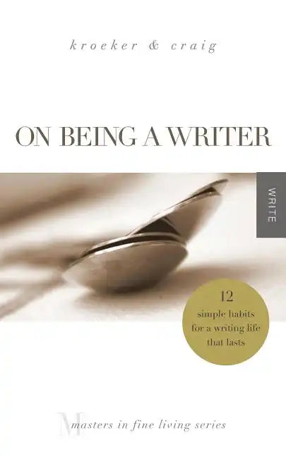 On Being a Writer: 12 Simple Habits for a Writing Life that Lasts - Paperback