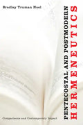 Pentecostal and Postmodern Hermeneutics: Comparisons and Contemporary Impact - Paperback