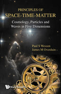 Principles of Space-Time-Matter: Cosmology, Particles and Waves in Five Dimensions - Hardcover