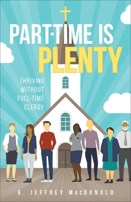 Part-Time Is Plenty: Thriving Without Full-Time Clergy - Paperback