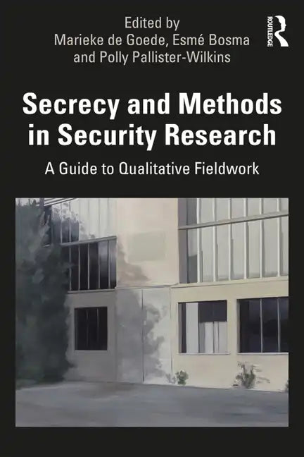 Secrecy and Methods in Security Research: A Guide to Qualitative Fieldwork - Paperback