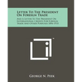 Letter to the President on Foreign Trade: And a Letter to the President on International Credits for Foreign Trade and Other Purposes 1896-1933 - Paperback